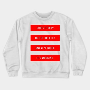 Sore? Tired? Out of Breath? Sweaty? Good It's Working Crewneck Sweatshirt